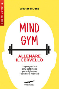 Mindgym - allenare il cervello. un programma di 12 settimane per migliorare l'equilibrio mentale 