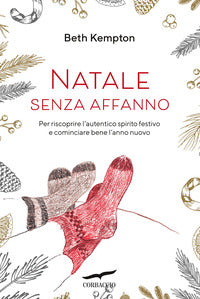 Natale senza affanno - per riscoprire l'autentico spirito festivo e cominciare bene l'anno nuovo 