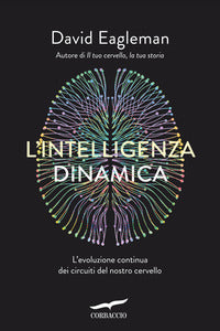 Intelligenza dinamica - l'evoluzione continua dei circuiti del nostro cervello 