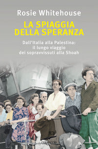 Spiaggia della speranza - dall'italia alla palestina: il lungo viaggio dei sopravvissuti 