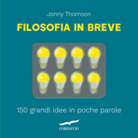 Filosofia in breve - 150 grandi idee in poche parole 
