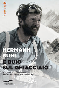 E' buio sul ghiacciaio - con i diari delle spedizioni al nanga parbat al broad peak e al chogolisa 