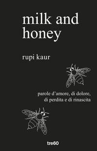 Milk and honey - parole d'amore di dolore di perdita e di rinascita 