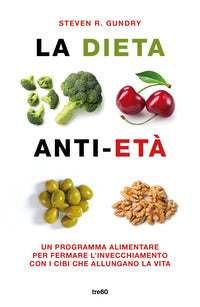 Dieta anti eta' - un programma alimentare per fermare l'invecchiamento con i cibi che allungano 