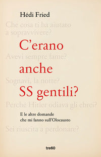 C'erano anche ss gentili ? - e le altre domande che mi fanno sull'olocausto 