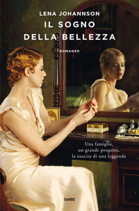 Sogno della bellezza - una famiglia un grande progetto la nascita di una leggenda 