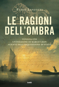 Ragioni dell'ombra - venezia 1753. un'indagine di marco leon 