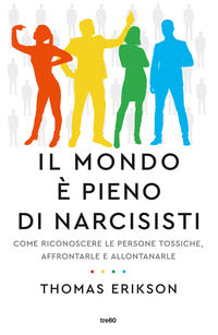 Mondo e' pieno di narcisisti - come riconoscere le persone tossiche 