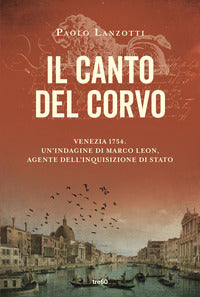 Canto del corvo - venezia 1754 un'indagine di marco leon agente dell'inquisizione di stato 