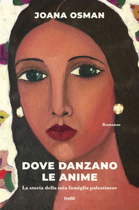 Dove danzano le anime - la storia della mia famiglia palestinese 