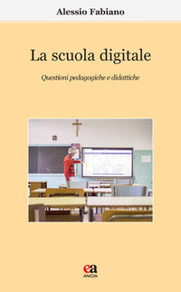 Scuola digitale - questioni pedagogiche e didattiche 