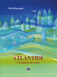 Atlantide e il segreto del mare. ediz. a colori 