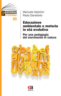 Educazione ambientale e motoria in eta' evolutiva - per una pedagogia del movimento in natura 
