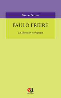 Paulo freire - la liberta' in pedagogia 