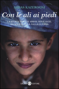 Con le ali ai piedi - la storia vera di abbas nove anni da solo in fuga dalla guerra 