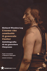 Uomo che combatte' il generale custer - autobiografia di un guerriero cheyenne 