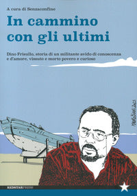 In cammino con gli ultimi. dino frisullo, storia di un militante avido di conoscenza e d'amore, ... 