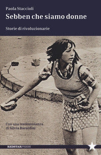 Sebben che siamo donne - storie di rivoluzionarie 
