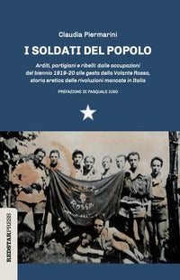 Soldati del popolo - arditi partigiani e ribelli: dalle occupazioni del biennio 1919 - 20 