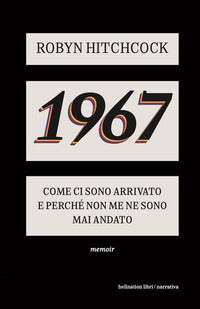 1967 come ci sono arrivato e perche' non me ne sono piu' andato 