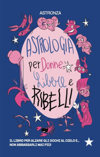 Astrologia per donne libere e ribelli 