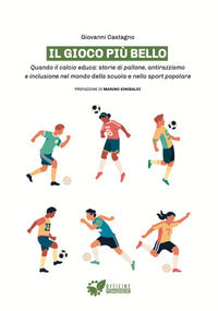 Gioco piu' bello - quando il calcio educa storie di pallone antirazzismo e inclusione nel mondo 
