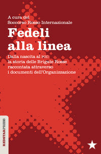 Fedeli alla linea dalla nascita al pcc la storia delle brigate rosse 