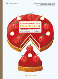 Piccolo manuale della crostata - per realizzare in casa crostate da pasticceria 