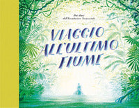 Viaggio all'ultimo fiume 