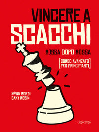 Vincere a scacchi - mossa dopo mossa - corso avanzato per principianti 