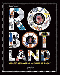Robotland viaggio attraverso la storia dei robot 