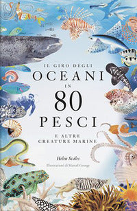 Giro degli oceani in 80 pesci e altre creature marine 