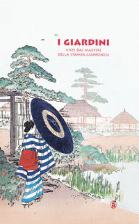 Giardini - visti dai maestri della stampa giapponese 
