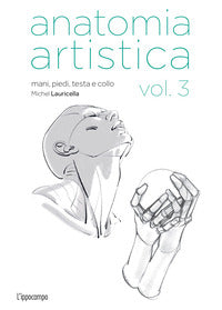 Anatomia artistica 3 - mani piedi testa e collo 