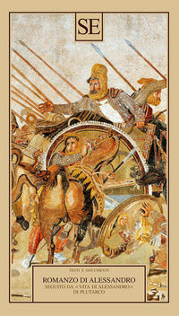 Romanzo di alessandro seguito da vita di alessandro di plutarco 