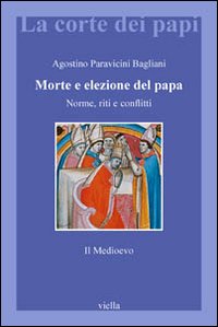 Morte e elezione del papa. norme, riti e conflitti. il medioevo 