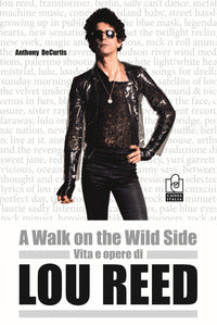 A walk on the wild side - vita e opere di lou reed 