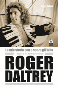 Roger daltrey - la mia storia con e senza gli who 