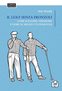 Golf senza fronzoli - come scegliere preparare e usare al meglio i tuoi bastoni 