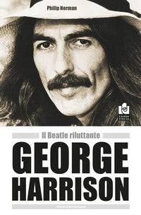 George harrison il beatle riluttante 