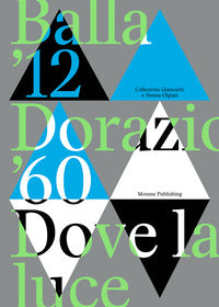 Balla '12. dorazio '60. dove la luce. catalogo della mostra (lugano, 24 settembre 2023-14 gennai... 