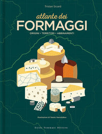 Atlante dei formaggi - origini territori abbinamenti 