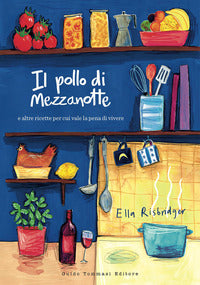 Pollo di mezzanotte e altre ricette per cui vale la pena di vivere 