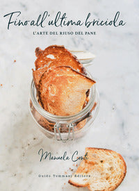 Fino all'ultima briciola - l'arte del riuso del pane 