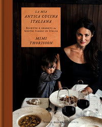 Mia antica cucina italiana - ricette e segreti dai nostri viaggi in italia 