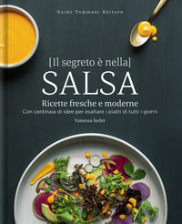 Segreto e' nella salsa - ricette fresche e moderne 