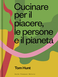 Cucinare per il piacere le persone e il pianeta 