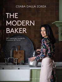 The modern baker - 120 ricette per riscoprire il piacere del forno 