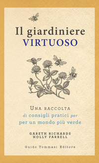 Giardiniere virtuoso - una raccolta di consigli pratici per un mondo piu' verde 