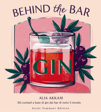 Behind the bar gin 50 cocktail a base di gin dai bar di tutto il mondo 